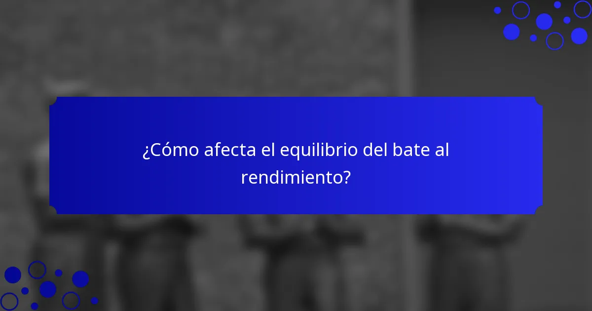 ¿Cómo afecta el equilibrio del bate al rendimiento?