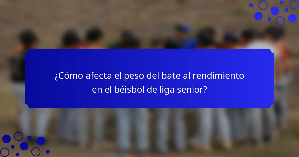 ¿Cómo afecta el peso del bate al rendimiento en el béisbol de liga senior?