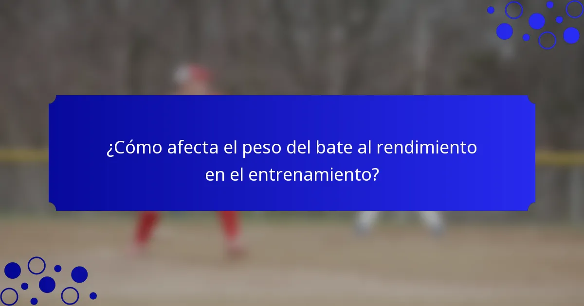 ¿Cómo afecta el peso del bate al rendimiento en el entrenamiento?