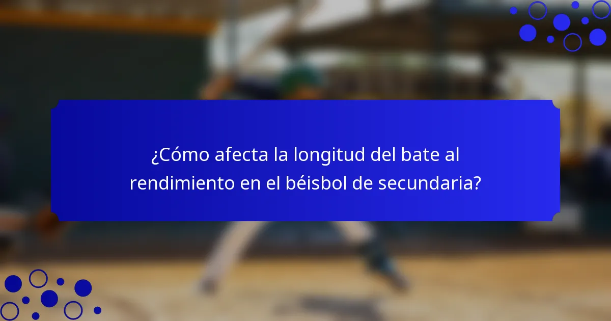 ¿Cómo afecta la longitud del bate al rendimiento en el béisbol de secundaria?