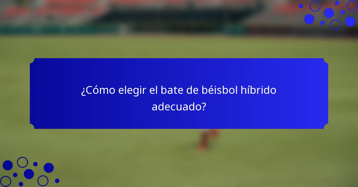 ¿Cómo elegir el bate de béisbol híbrido adecuado?