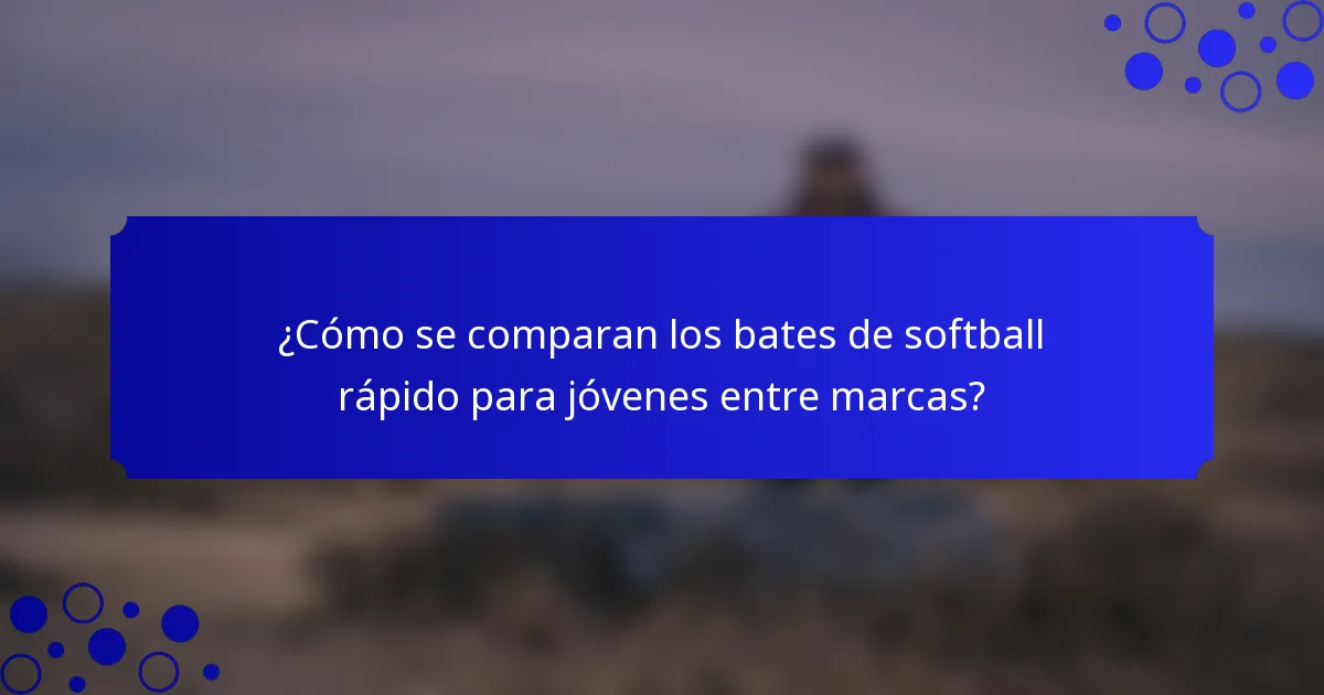 ¿Cómo se comparan los bates de softball rápido para jóvenes entre marcas?