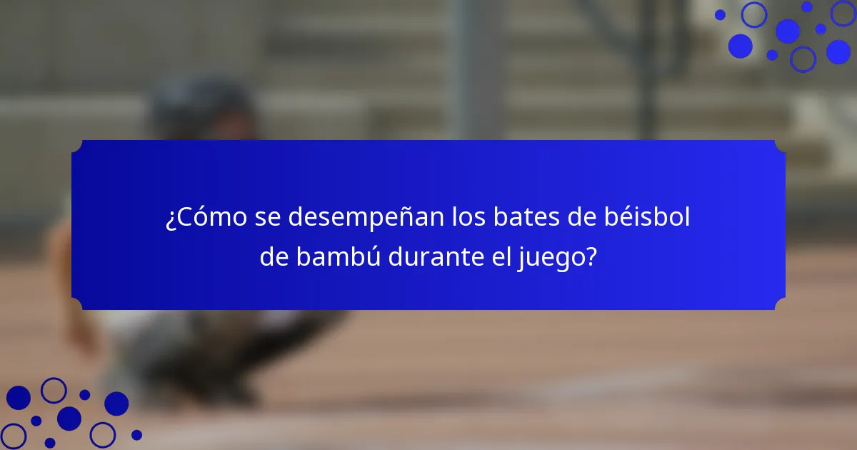 ¿Cómo se desempeñan los bates de béisbol de bambú durante el juego?
