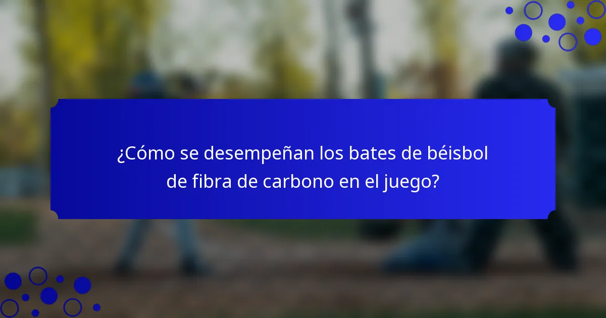 ¿Cómo se desempeñan los bates de béisbol de fibra de carbono en el juego?
