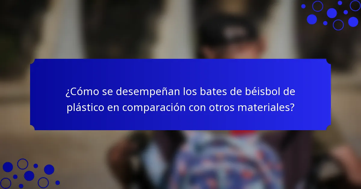 ¿Cómo se desempeñan los bates de béisbol de plástico en comparación con otros materiales?