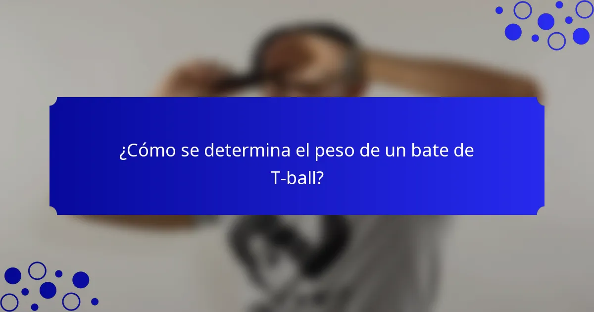¿Cómo se determina el peso de un bate de T-ball?
