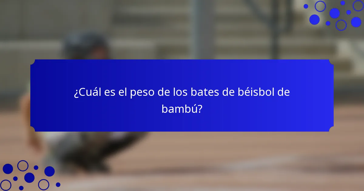 ¿Cuál es el peso de los bates de béisbol de bambú?