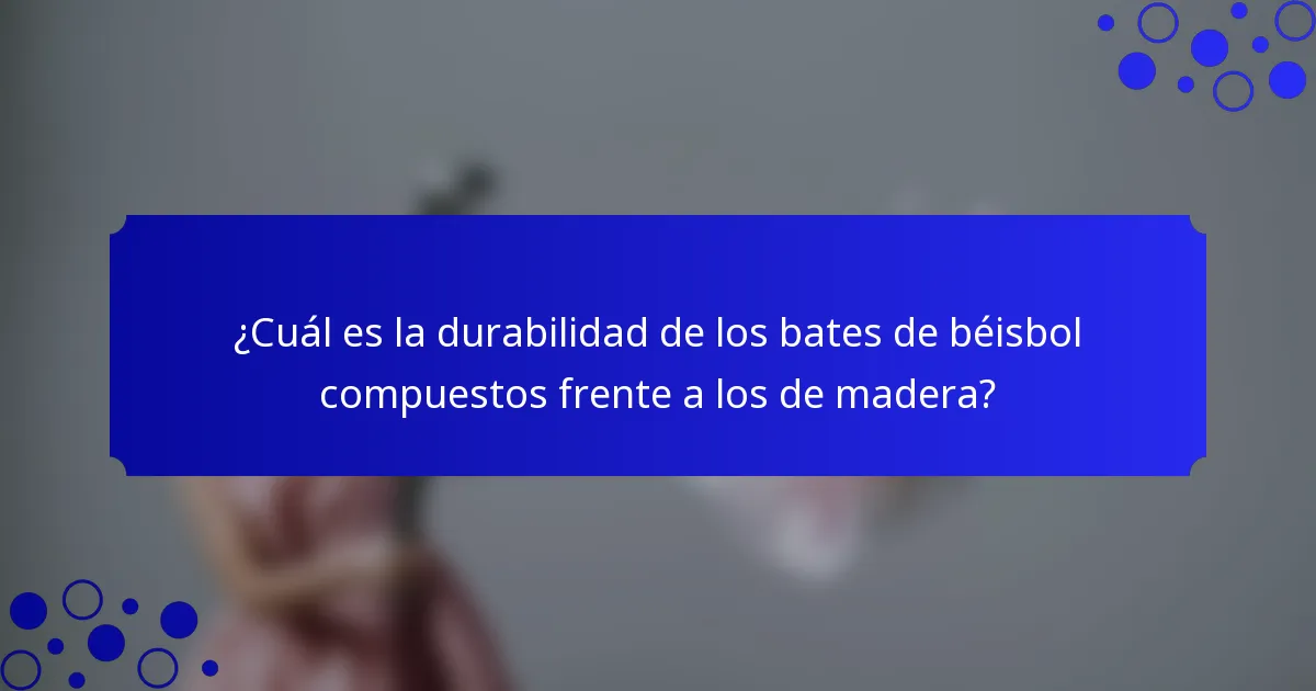¿Cuál es la durabilidad de los bates de béisbol compuestos frente a los de madera?