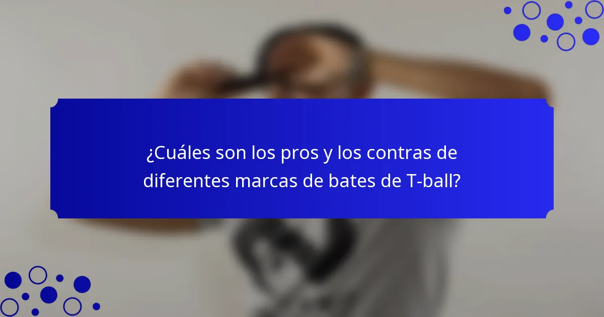 ¿Cuáles son los pros y los contras de diferentes marcas de bates de T-ball?