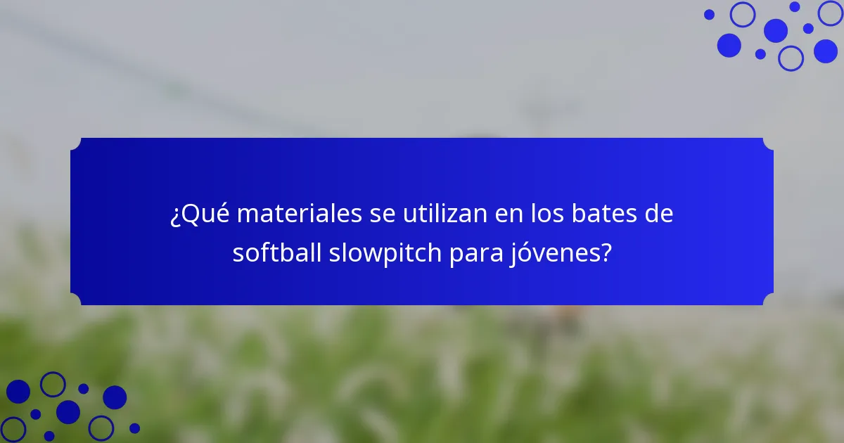 ¿Qué materiales se utilizan en los bates de softball slowpitch para jóvenes?